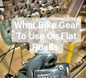 What Bike Gear To Use On Flat Roads 