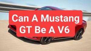 Can A Mustang GT Be A V6 