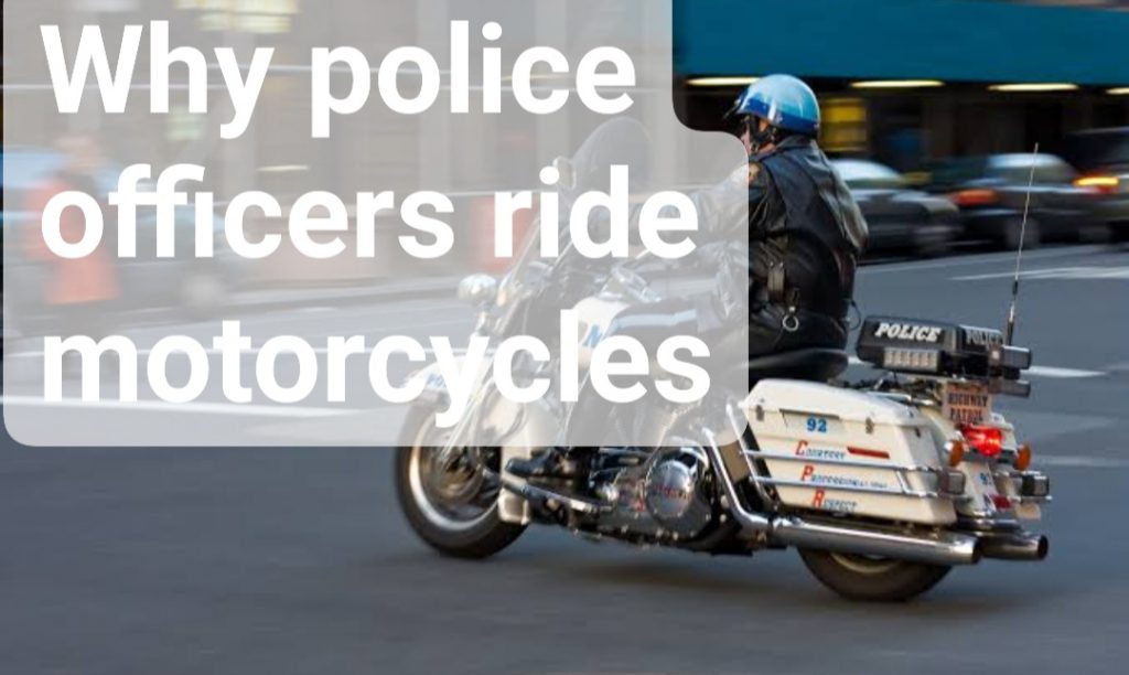 Why police officers ride motorcycles